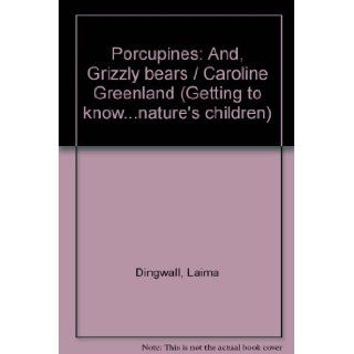 Getting to Know Nature's Children Porcupines / Grizzly Bears Laima Dingwall 9780717266845 Books