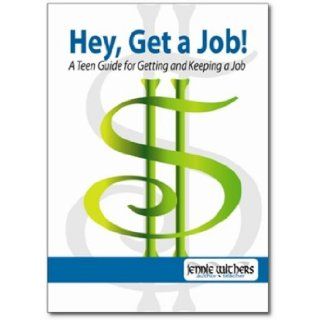 Teacher's Edition Hey, Get a Job A Teen Guide for Getting and Keeping a Job Jennie Withers, Denise Dunlap Taylor, Lisa Hlavinka 9780984235414 Books