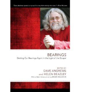 Bearings Getting Our Bearings Again in the Light of the Gospel (Dave Andrews Legacy) Dave Andrews, Dave Andrews, Helen Beazley 9781610978545 Books