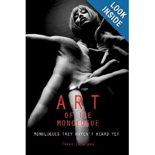 The Art of the Monologue Monologues They Haven't Heard Yet Frank Catalano 9781419668340 Books