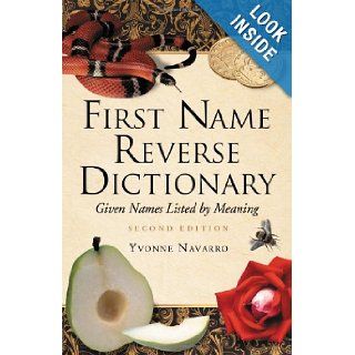 First Name Reverse Dictionary Given Names Listed by Meaning. Second Edition Yvonne Navarro 9780786429349 Books
