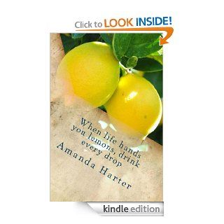 When life gives you lemons, drink every drop eBook Amanda Harter Kindle Store
