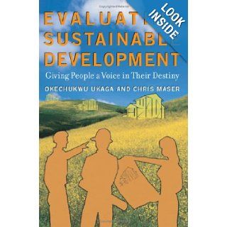 Evaluating Sustainable Development Giving People a Voice in Their Destiny Okechukwu Ukaga, Chris Maser 9781579220822 Books