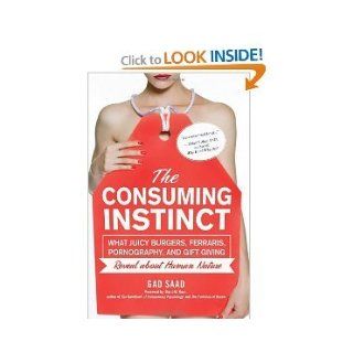 TheConsuming InstinctWhat Juicy BurgersFerrarisPornographyand Gift Giving Reveal About Human Nature Gad Saad 8589854444441 Books