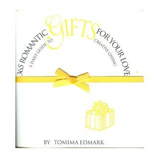 365 Romantic Gifts for Your Love A Daily Guide to Creative Giving Tomima Edmark 9781930819238 Books