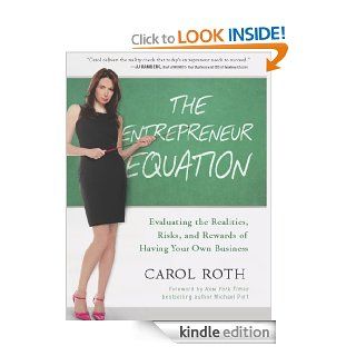 The Entrepreneur Equation Evaluating the Realities, Risks, and Rewards of Having Your Own Business eBook Carol Roth, Michael Port Kindle Store
