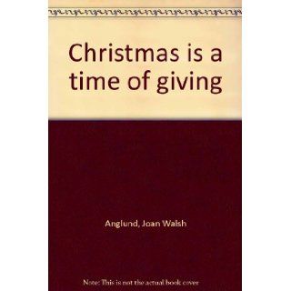 Christmas is a time of giving Joan Walsh Anglund Books
