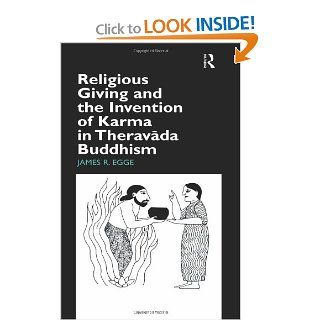 Religious Giving and the Invention of Karma in Theravada Buddhism (Routledge Studies in Asian Religion) (9780700715060) James Egge Books