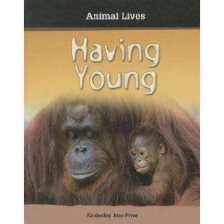 Having Young (Animal Lives) Kimberley Jane Pryor 9781599204031 Books