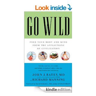 Go Wild Free Your Body and Mind from the Afflictions of Civilization eBook John J. Ratey, Richard Manning, David Perlmutter Kindle Store