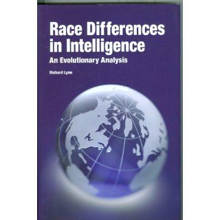 Race Differences in Intelligence An Evolutionary Analysis Richard Lynn 9781593680206 Books