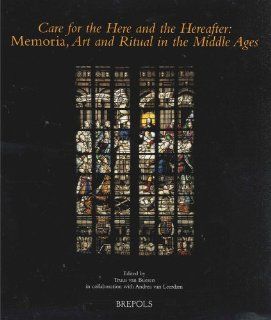 Care for the Here and the Hereafter Memoria, Art and Ritual in the Middle Ages (Museums at the Crossroads) (9782503515083) T. Van Bueren Books