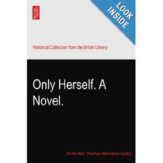 Only Herself. A Novel. Annie Hall. Thomas Afterwards Cudlip Books