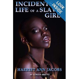 Incidents in the Life of a Slave Girl Written By Herself Harriet Ann Jacobs, Linda Brent 9780615856322 Books