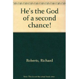He's the God of a second chance Richard Roberts Books