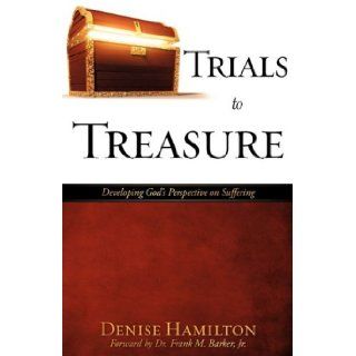 Trials to Treasure Denise Hamilton 9781606476239 Books