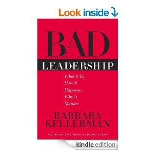Bad Leadership What It Is, How It Happens, Why It Matters (Leadership for the Common Good)   Kindle edition by Barbara Kellerman. Business & Money Kindle eBooks @ .