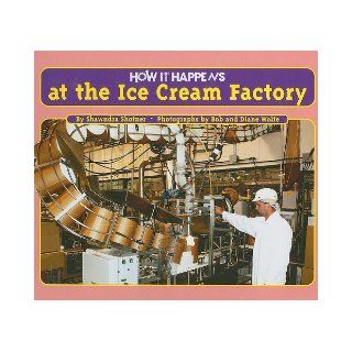 How It Happens at the Ice Cream Factory Shawndra Shofner 9781934545065 Books