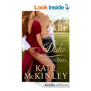 How to Lose a Duke in Ten Days (What Happens in Scotland Book 1)   Kindle edition by Kate McKinley. Historical Romance Kindle eBooks @ .
