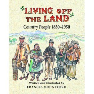Living off the Land Country People 1850 1950 Frances Mountford 9781906122584 Books