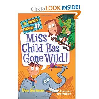 Miss Child Has Gone Wild (My Weirder School, Book 1) Dan Gutman, Jim Paillot 9780061969164 Books