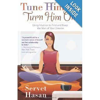 Tune Him In, Turn Him On Using Intuition to Find and Keep the Man of Your Dreams Servet Hasan Books