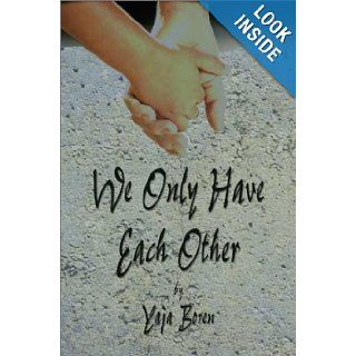 We Only Have Each Other Yaja Boren 9781591299806 Books