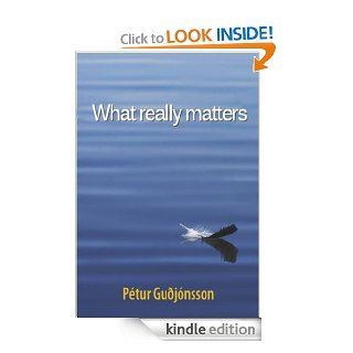 What really matters (Having an unlimited future)   Kindle edition by Petur Gudjonsson. Self Help Kindle eBooks @ .