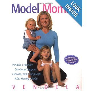 Model Mommy Vendela's Plan for Emotional Support, Exercise, and Eating Right After Having a Baby Vendela Kirsebom Books