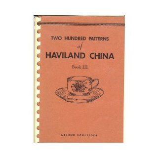 Two Hundred Patterns of Haviland China 3 Arlene Schleiger Books