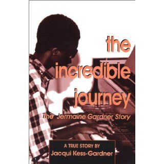 The Incredible Journey The Jermaine Gardner Story Jacqui Kess Gardner 9780972653800 Books