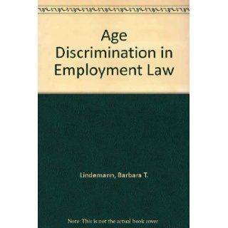 Age Discrimination in Employment Law Barbara T. Lindemann, David D. Kadue 9781570182730 Books