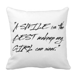 A smile is the best makeup any girl can wear. throw pillows