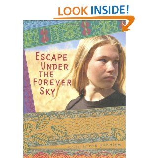 Escape Under the Forever Sky Eve Yohalem 9780811866538 Books
