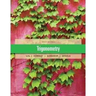 Trigonometry (10th Edition) 10th (tenth) Edition by Lial, Margaret, Hornsby, John, Schneider, David I., Daniels, (2012) Books