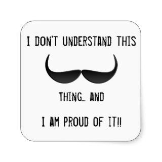 I Don't Understand This Mustache Thing Stickers