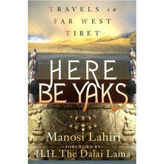 Here Be Yaks Travels in Far West Tibet Manosi Lahiri 9781887140720 Books