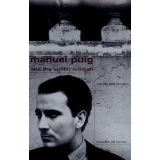Manuel Puig and the Spider Woman  His Life and Fictions Suzanne Jill Levine 9780374281908 Books