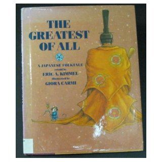 The Greatest of All A Japanese Folktale Eric A. Kimmel, Giora Carmi 9780823408856 Books