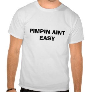 PIMPIN AINT EASY T SHIRTS
