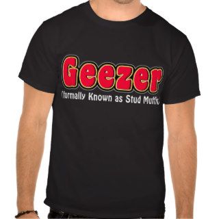 Geezer or Stud Muffin Grandpa T Shirt Shirts