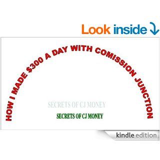How I made $300 a day with Commission Junction (Secrets Of CJ Money)   Kindle edition by sujit kumar. Business & Money Kindle eBooks @ .