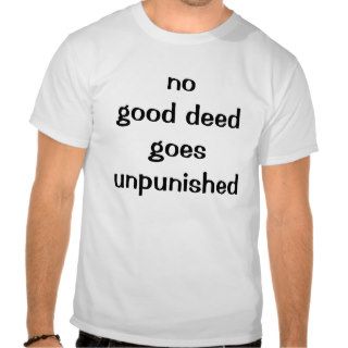 no good deed goes unpunished t shirt