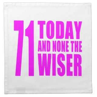 Funny Girls Birthdays  71 Today and None the Wiser Printed Napkin