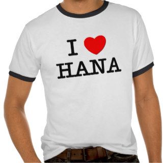I Love Hana Tee Shirts