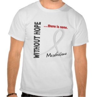 Mesothelioma WITHOUT HOPE THERE IS NONE Tshirts