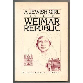 A Jewish Girl in the Weimar Republic Sebastian Orfali 9780914171102 Books