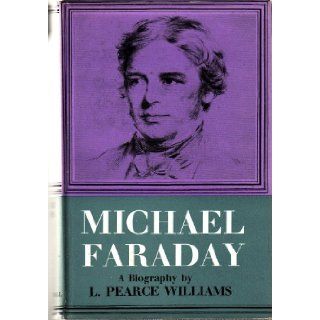 Michael Faraday A Biography L. Pearce Williams Books