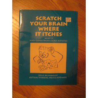 Scratch Your Brain Where It Itches C1 Math Games, Tricks & Quick Activities 9780894555244 Books