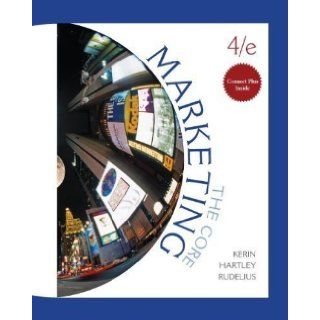 Marketing The Core 4th (fourth) Edition by Kerin, Roger, Hartley, Steven, Rudelius, William published by McGraw Hill/Irwin (2010) Books